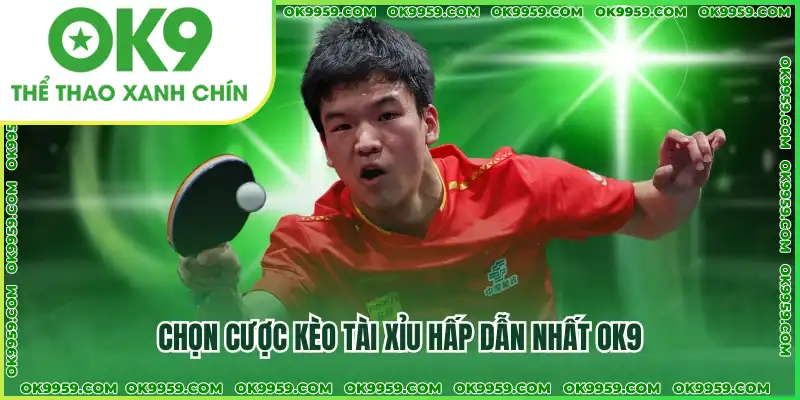 Chọn cược kèo tài xỉu hấp dẫn nhất OK9 Chọn cược kèo tài xỉu hấp dẫn nhất OK9