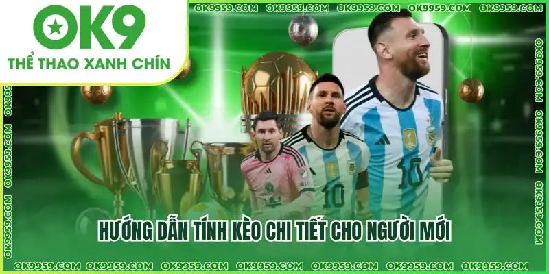Hướng dẫn tính kèo chi tiết cho người mới Hướng dẫn tính kèo chi tiết cho người mới