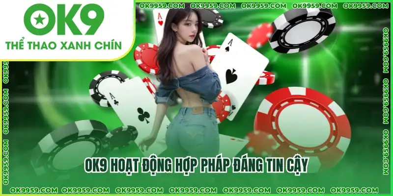 OK9 hoạt động hợp pháp đáng tin cậy OK9 hoạt động hợp pháp đáng tin cậy