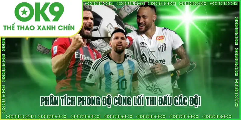 Phân tích phong độ cùng lối thi đấu các đội Phân tích phong độ cùng lối thi đấu các đội