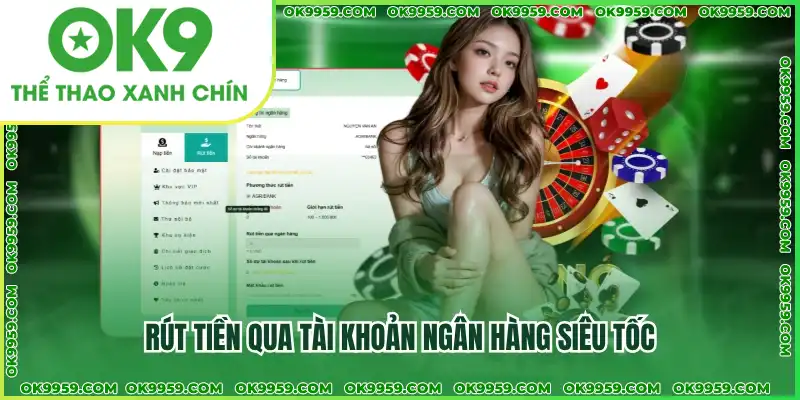Rút tiền về tài khoản ngân hàng siêu tốc tại OK9 Rút tiền về tài khoản ngân hàng siêu tốc tại OK9