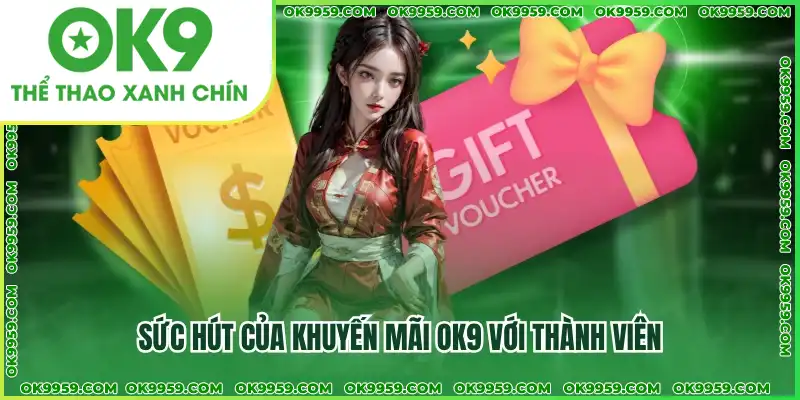 Sức hút của khuyến mãi OK9 với thành viên Sức hút của khuyến mãi OK9 với thành viên