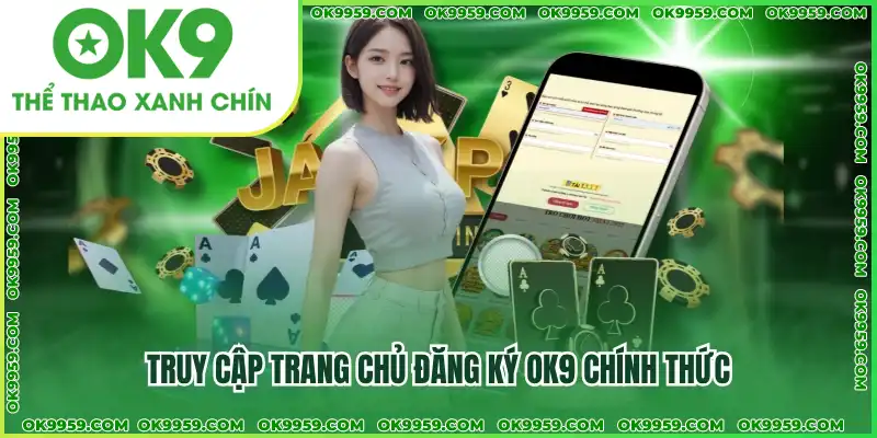 Truy cập trang chủ đăng ký OK9 chính thức Truy cập trang chủ đăng ký OK9 chính thức