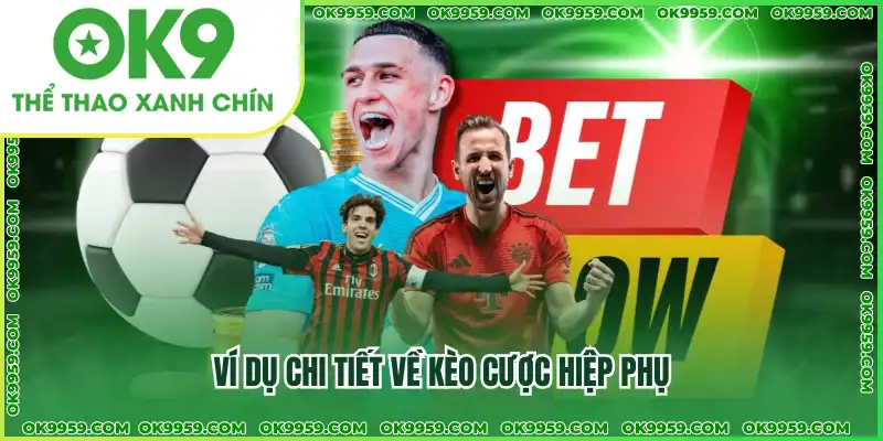 Ví dụ chi tiết về kèo cược hiệp phụ Ví dụ chi tiết về kèo cược hiệp phụ