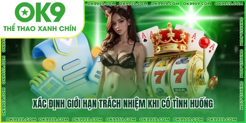Xác định giới hạn trách nhiệm khi có tình huống Xác định giới hạn trách nhiệm khi có tình huống
